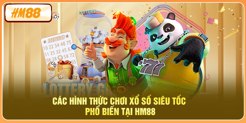 Các hình thức chơi xổ số siêu tốc phổ biến tại HM88