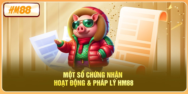Một số chứng nhận hoạt động & pháp lý của HM88