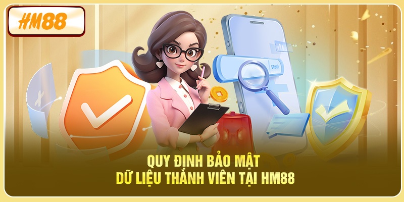 Quy định bảo mật dữ liệu thành viên tại HM88