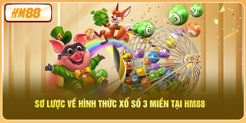 Sơ lược về hình thức xổ số 3 miền tại HM88