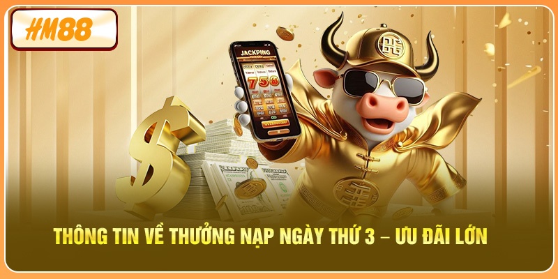 Thông tin về Thưởng Nạp Ngày Thứ 3 – Ưu Đãi Lớn