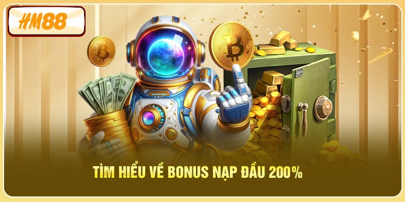 Tìm hiểu về Bonus Nạp Đầu 200% 