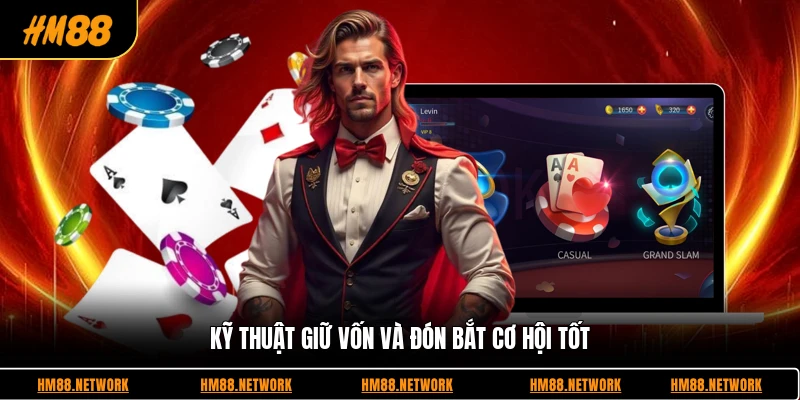 Kỹ thuật giữ vốn và đón bắt cơ hội tốt
