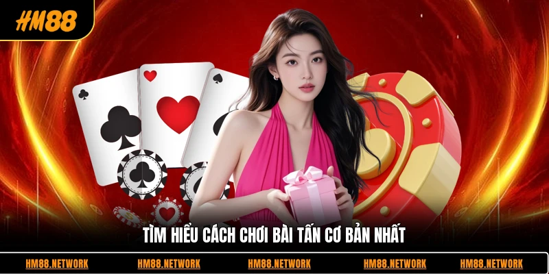 Tìm hiểu cách chơi bài tấn cơ bản nhất