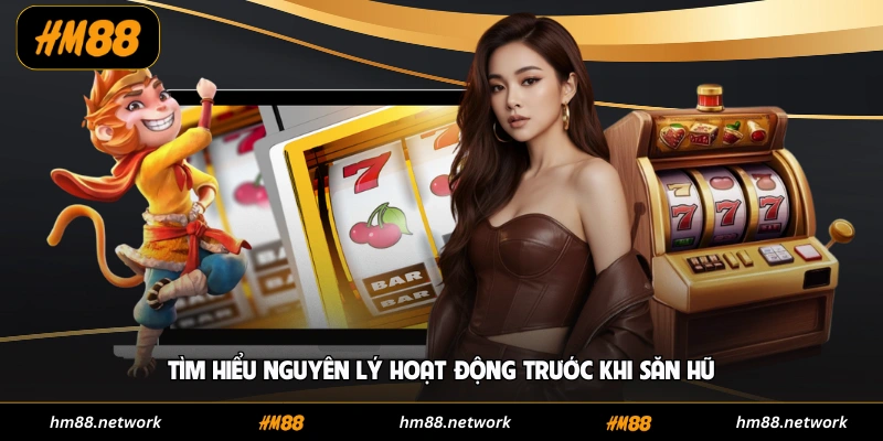 Tìm hiểu nguyên lý hoạt động trước khi săn hũ